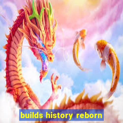 builds history reborn